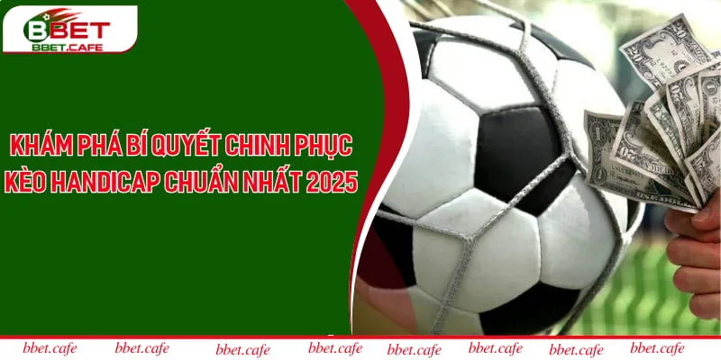 Khám Phá Bí Quyết Chinh Phục Kèo Handicap Chuẩn Nhất 2025