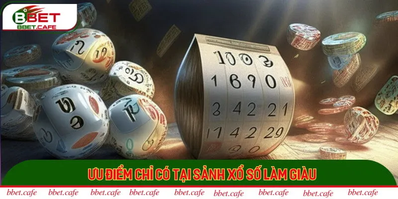 Ưu điểm chỉ có tại sảnh xổ số làm giàu