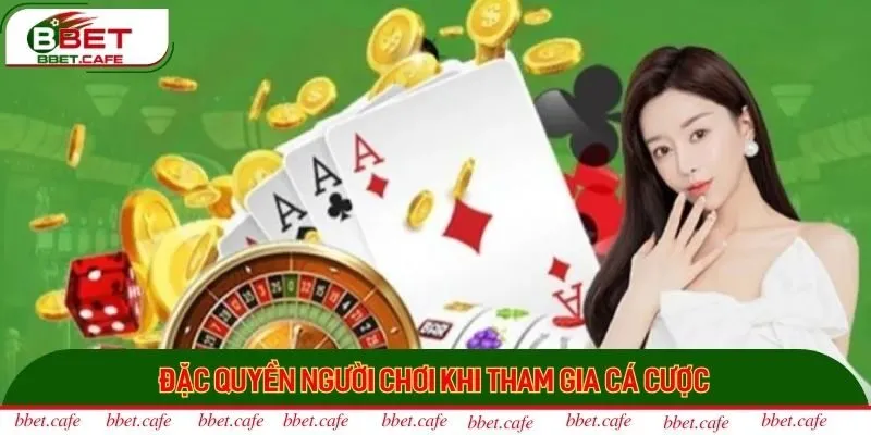 Đặc quyền người chơi khi tham gia cá cược