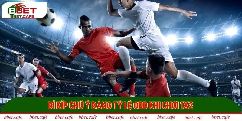 Bí kíp chú ý bảng tỷ lệ odd khi chơi 1x2
