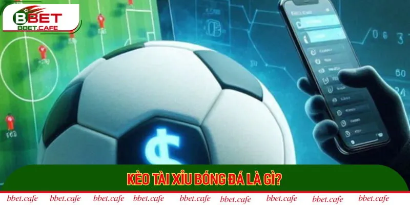 Tổng quan về kèo tài xỉu